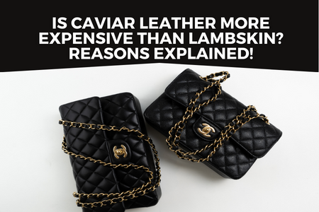 Chanel Caviar or Lambskin: Which one is better?