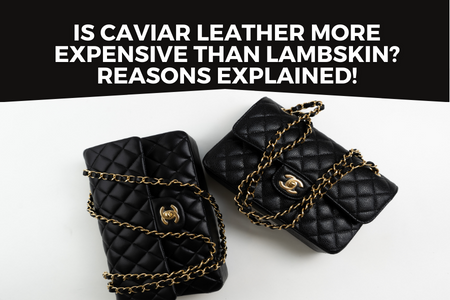 Is Caviar Leather More Expensive Than Lambskin Reasons Explained