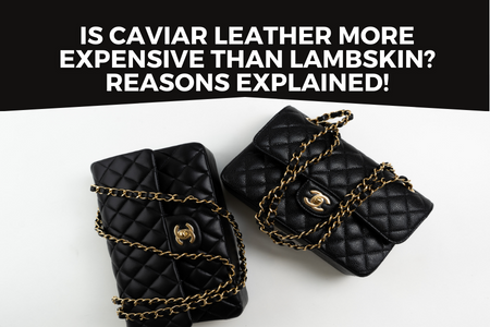 Is Caviar Leather More Expensive Than Lambskin? Reasons Explained! –  REDELUXE
